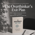 The Overthinker’s Exit Plan